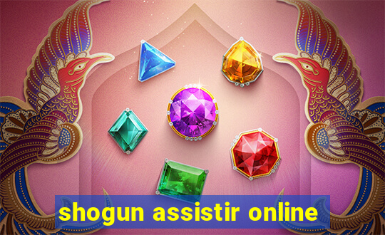 shogun assistir online